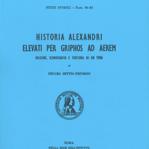 "Historia Alexandri elevati per griphos ad aerem". Origine, iconografia e fortuna di un tema