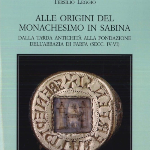 Alle origini del monachesimo in Sabina. Dalla tarda antichità alla fondazione dell'abbazia di Farfa (secc. IV-VI)
